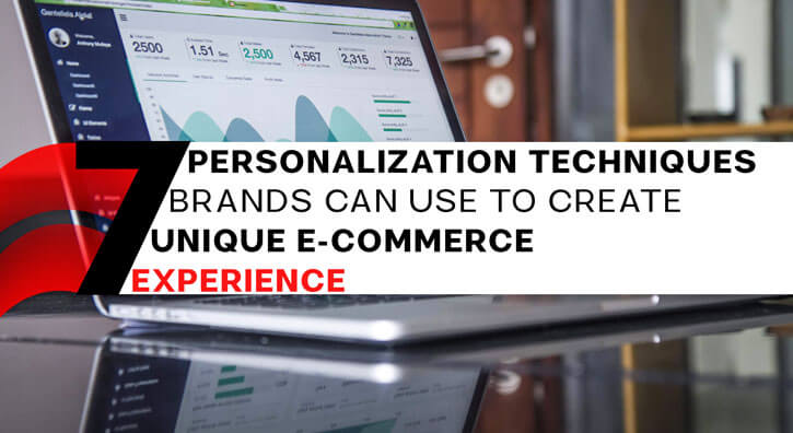 7 Personalization Techniques Brands Can Use To Create Unique E-Commerce Experience