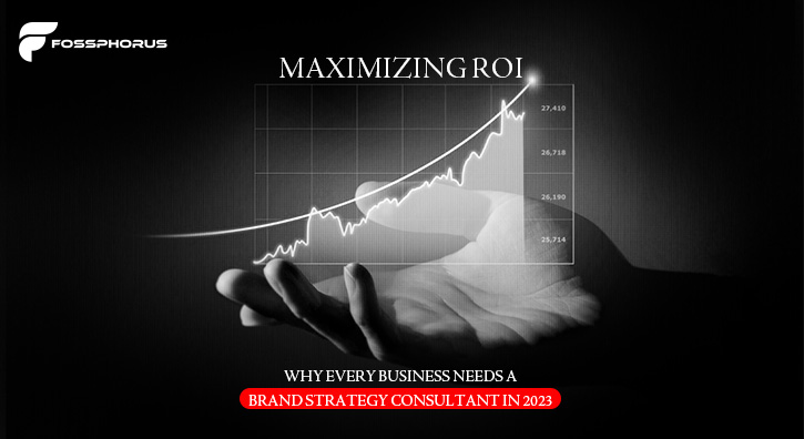 Maximizing-ROI-Why-Every-Business-Needs-a-Brand-Strategy-Consultant-in-2023