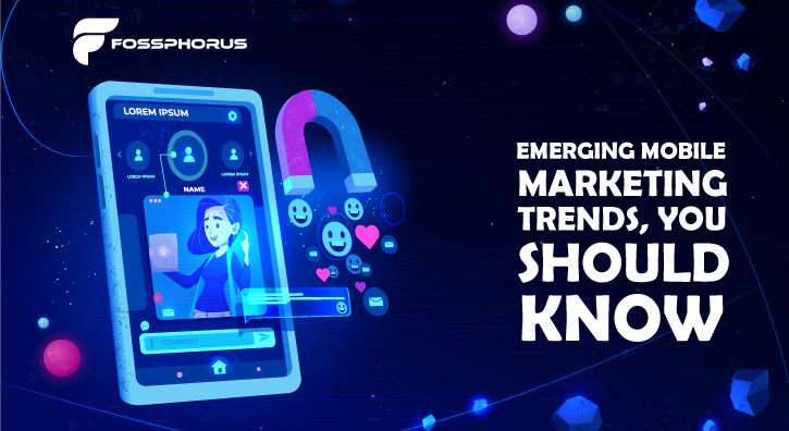 Emerging Mobile Marketing Trends, You Should Know