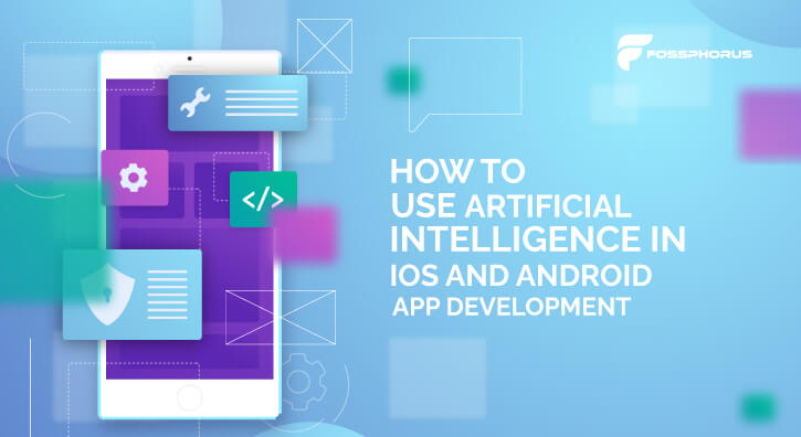How to Use Artificial Intelligence in Ios and Android App Development